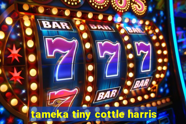 tameka tiny cottle harris