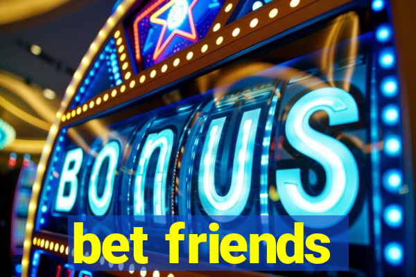 bet friends