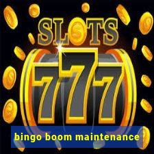 bingo boom maintenance