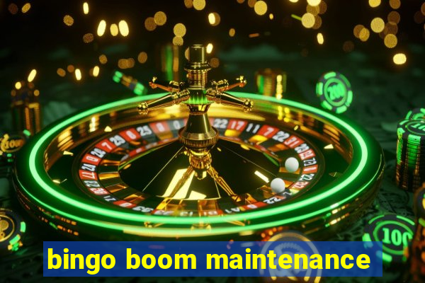 bingo boom maintenance