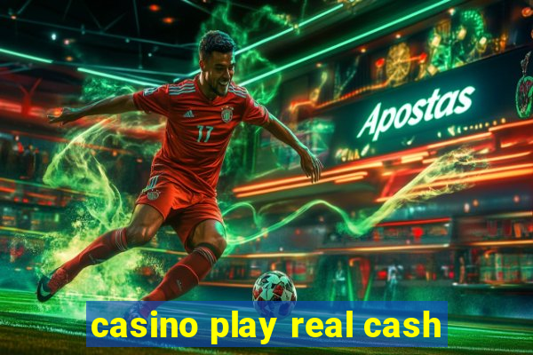 casino play real cash