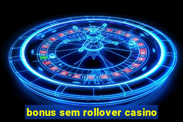 bonus sem rollover casino