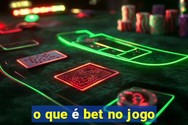 o que é bet no jogo