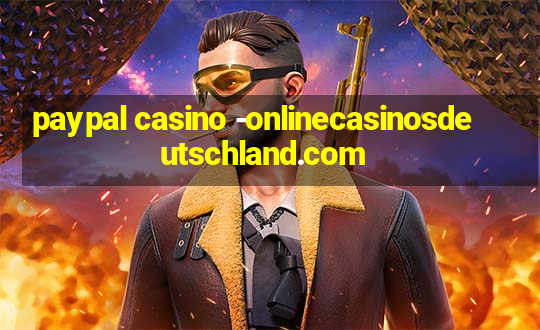 paypal casino -onlinecasinosdeutschland.com