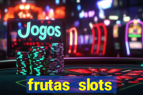 frutas slots dinheiro real