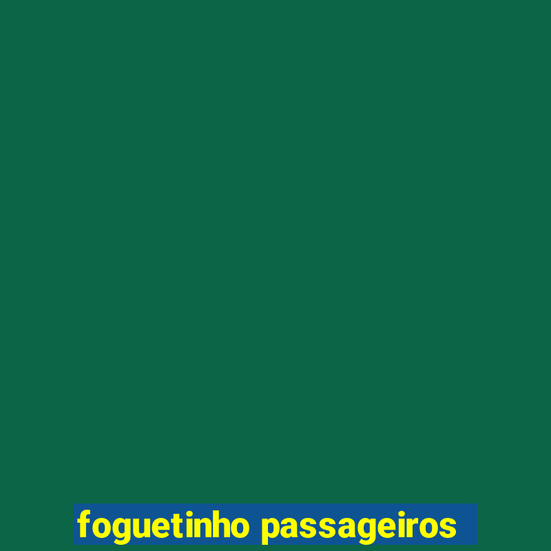 foguetinho passageiros