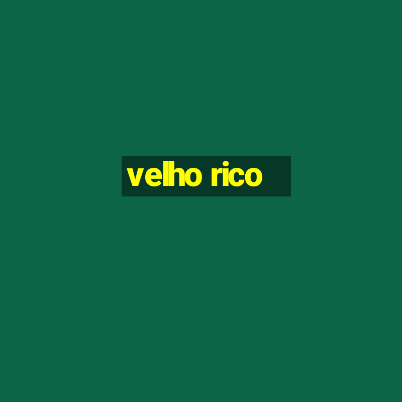 velho rico