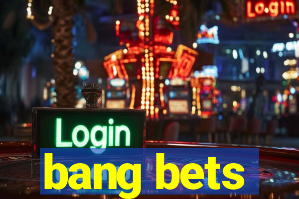 bang bets