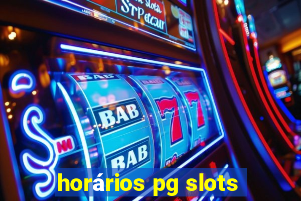 horários pg slots