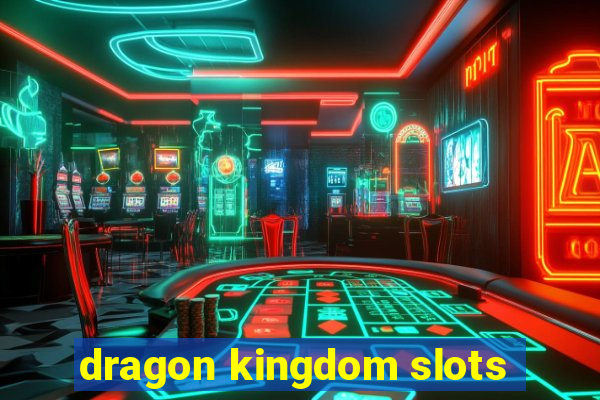 dragon kingdom slots