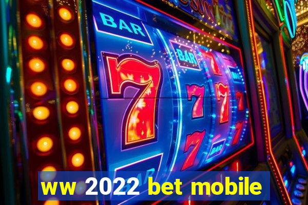 ww 2022 bet mobile