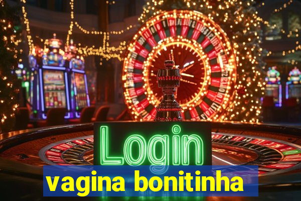 vagina bonitinha