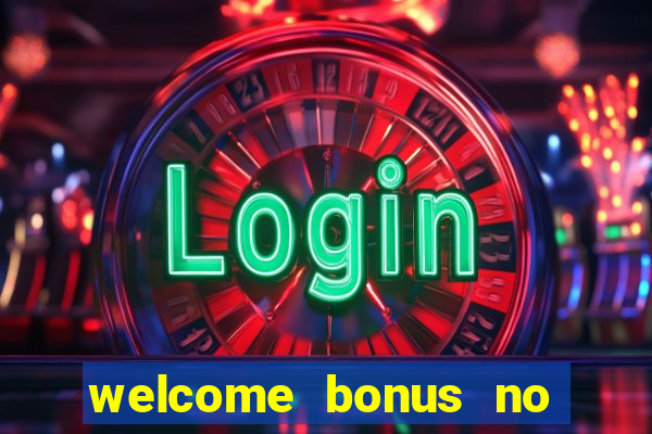 welcome bonus no deposit casino