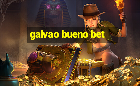 galvao bueno bet