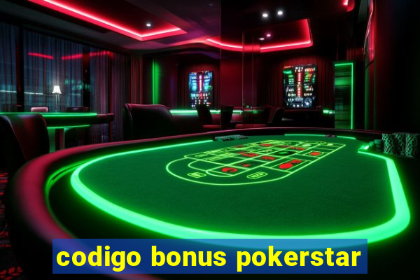 codigo bonus pokerstar