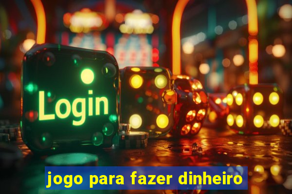 jogo para fazer dinheiro