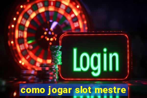 como jogar slot mestre