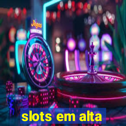 slots em alta