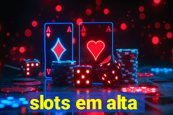 slots em alta