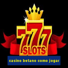 casino betano como jogar