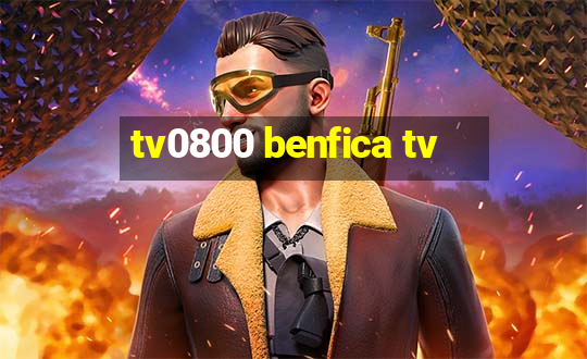 tv0800 benfica tv