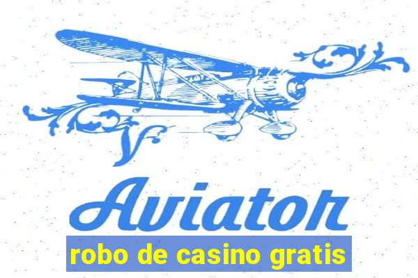 robo de casino gratis