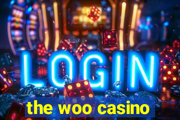 the woo casino