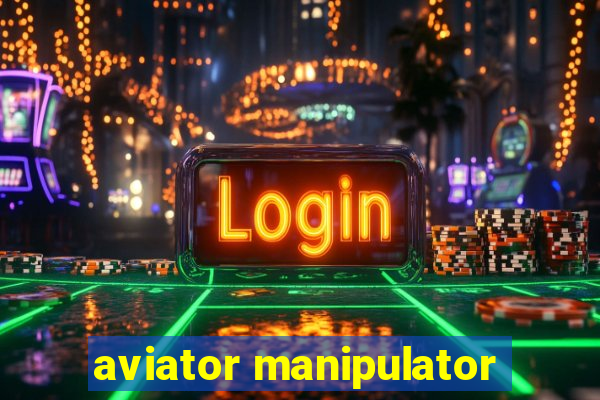 aviator manipulator