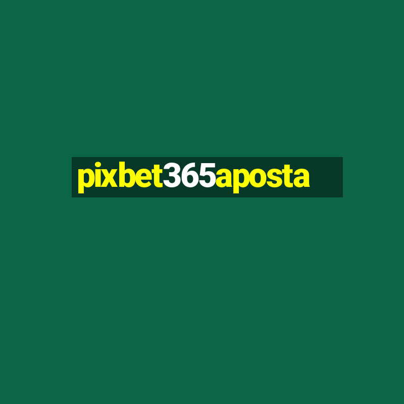 pixbet365aposta