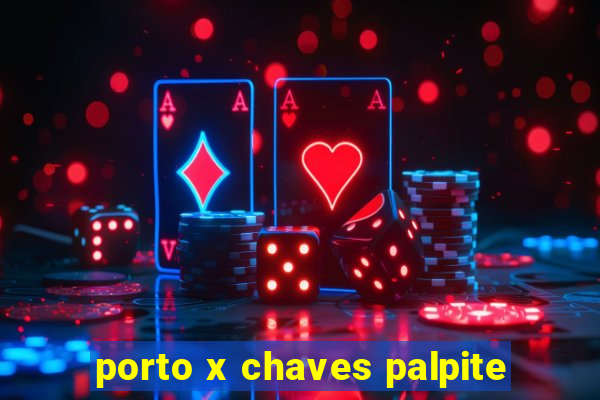 porto x chaves palpite