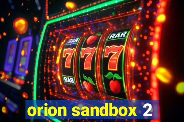 orion sandbox 2