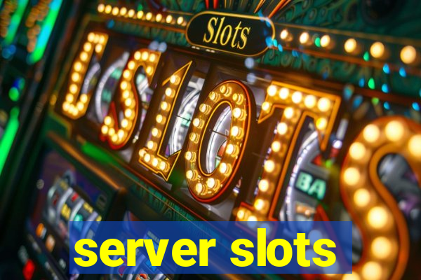 server slots