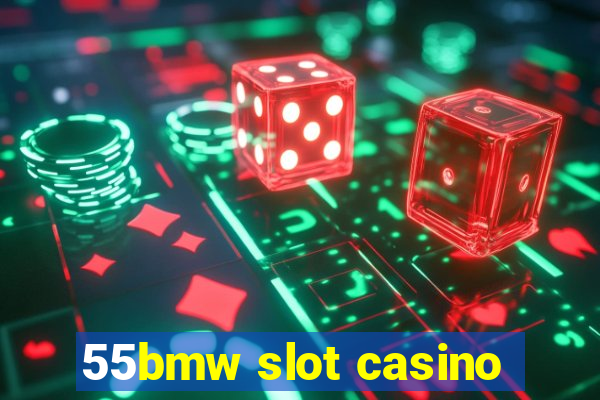 55bmw slot casino