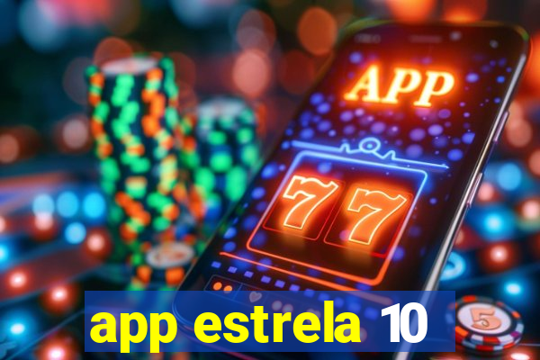 app estrela 10