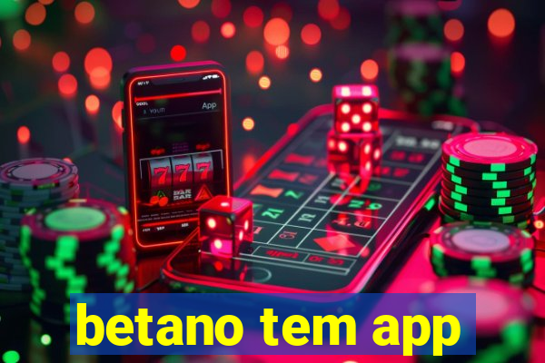 betano tem app