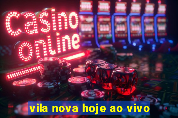 vila nova hoje ao vivo