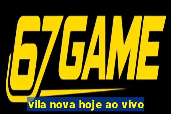 vila nova hoje ao vivo