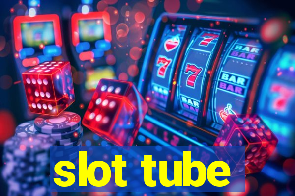 slot tube