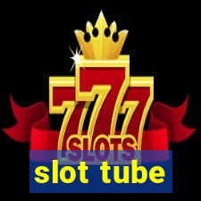 slot tube