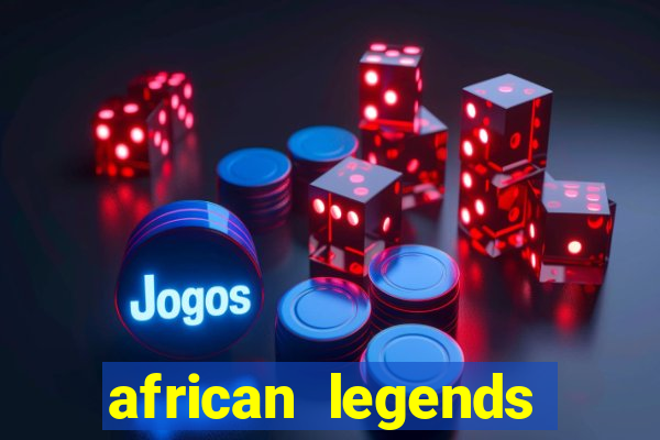 african legends slot game