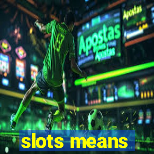 slots means