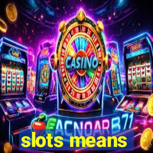 slots means