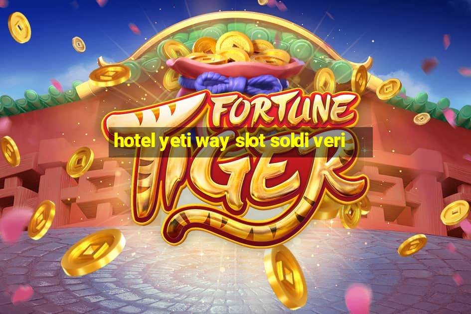 hotel yeti way slot soldi veri