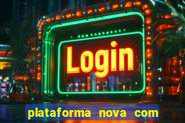 plataforma nova com b?nus de cadastro