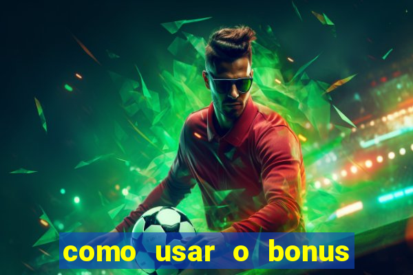 como usar o bonus do estrela bet