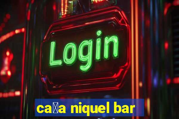 ca莽a niquel bar