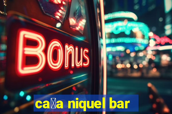 ca莽a niquel bar