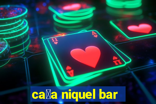 ca莽a niquel bar