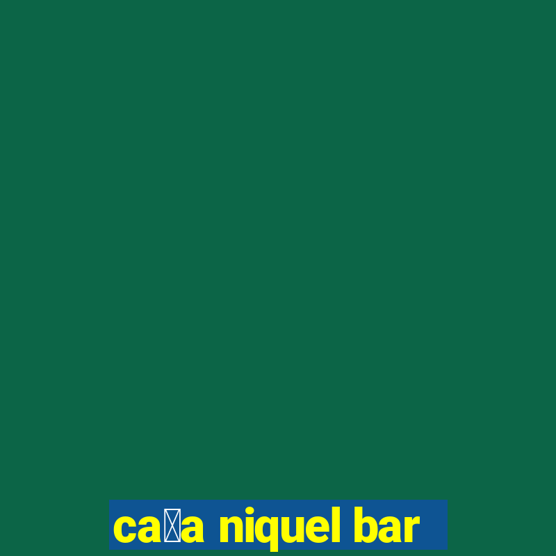 ca莽a niquel bar