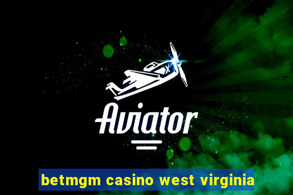 betmgm casino west virginia